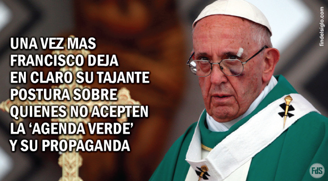 ‘Cambio climático’: El papa Francisco llamó «estúpidos» y «testarudos» a quienes lo niegan